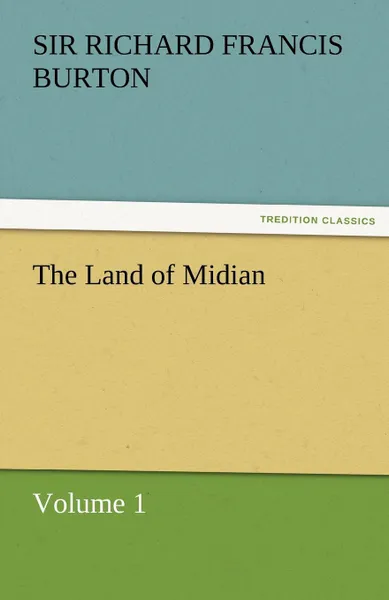 Обложка книги The Land of Midian, Richard Francis Burton, Sir Richard Francis Burton