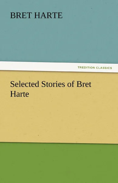 Обложка книги Selected Stories of Bret Harte, Bret Harte