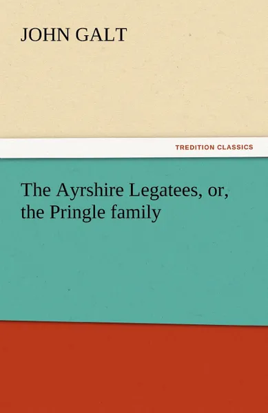 Обложка книги The Ayrshire Legatees, Or, the Pringle Family, John Galt