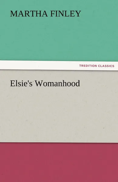 Обложка книги Elsie.s Womanhood, Martha Finley