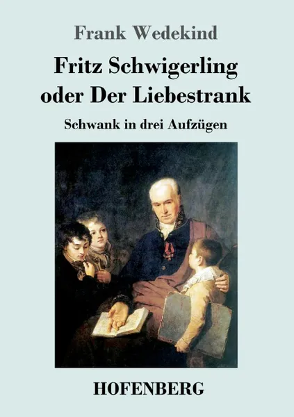 Обложка книги Fritz Schwigerling oder Der Liebestrank, Frank Wedekind