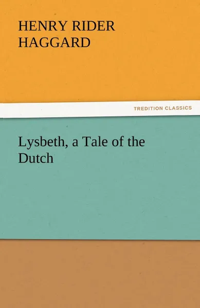 Обложка книги Lysbeth, a Tale of the Dutch, H. Rider Haggard, Henry Rider Haggard