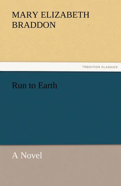 Обложка книги Run to Earth a Novel, Mary Elizabeth Braddon