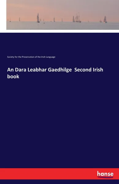 Обложка книги An Dara Leabhar Gaedhilge  Second Irish book, Society f. t. Preser. of the Irish Lang.