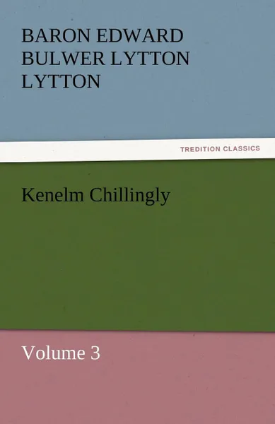 Обложка книги Kenelm Chillingly, Baron Edward Bulwer Lytton Lytton