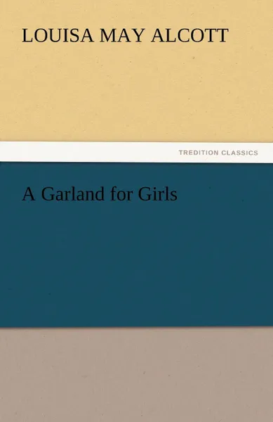 Обложка книги A Garland for Girls, Louisa May Alcott