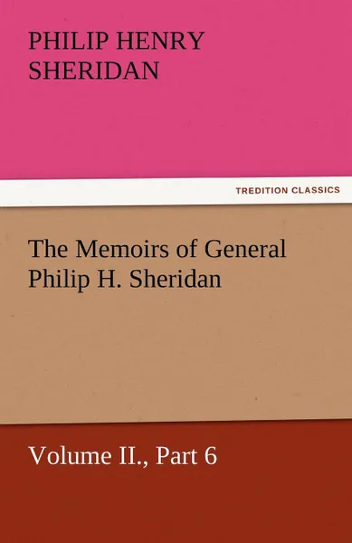 Обложка книги The Memoirs of General Philip H. Sheridan, Volume II., Part 6, Philip Henry Sheridan