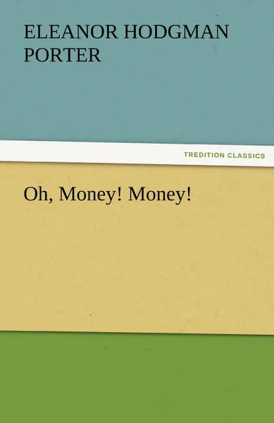 Обложка книги Oh, Money. Money., Eleanor H. (Eleanor Hodgman) Porter