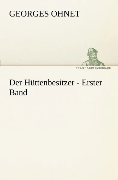 Обложка книги Der Huttenbesitzer - Erster Band, Georges Ohnet