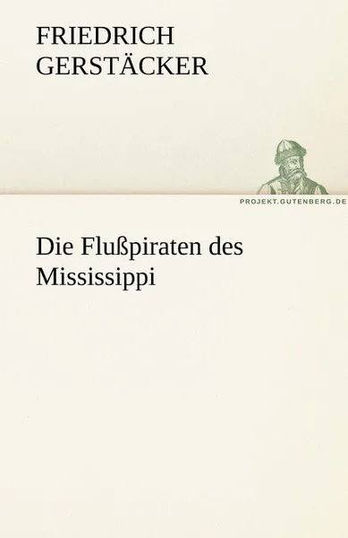 Обложка книги Die Flusspiraten Des Mississippi, Friedrich Gerst Cker, Friedrich Gerstacker