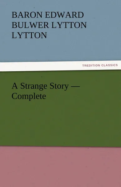 Обложка книги A Strange Story - Complete, Baron Edward Bulwer Lytton Lytton