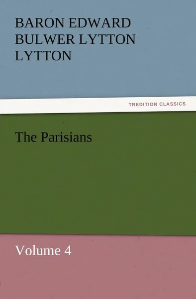 Обложка книги The Parisians, Baron Edward Bulwer Lytton Lytton