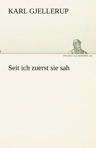 Обложка книги Seit ich zuerst sie sah, Karl Gjellerup