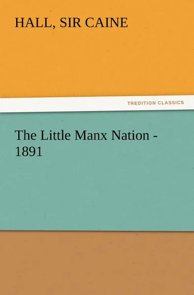 Обложка книги The Little Manx Nation - 1891, Hall Sir Caine