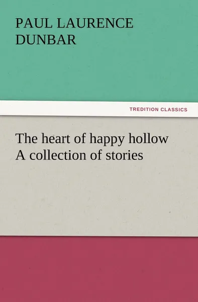 Обложка книги The Heart of Happy Hollow a Collection of Stories, Paul Laurence Dunbar