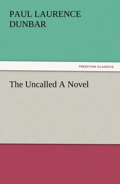 Обложка книги The Uncalled a Novel, Paul Laurence Dunbar