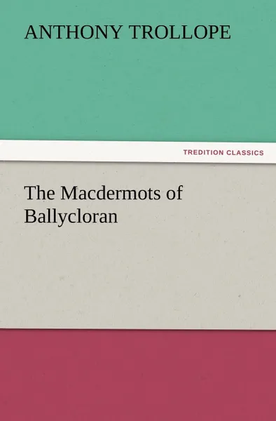 Обложка книги The Macdermots of Ballycloran, Anthony Trollope