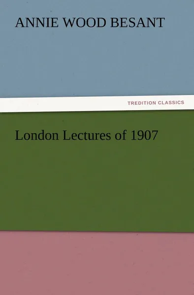 Обложка книги London Lectures of 1907, Annie Wood Besant