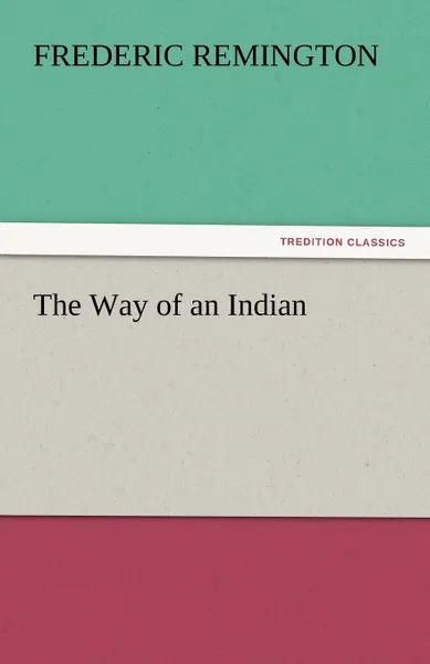 Обложка книги The Way of an Indian, Frederic Remington