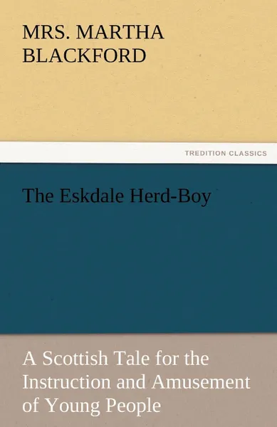 Обложка книги The Eskdale Herd-Boy, Mrs Martha Blackford