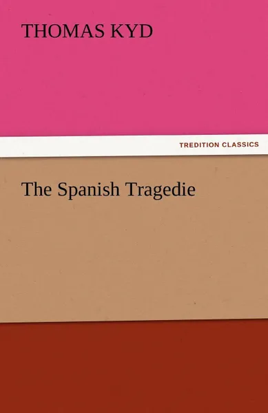 Обложка книги The Spanish Tragedie, Thomas Kyd