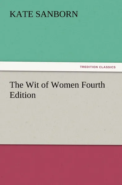 Обложка книги The Wit of Women Fourth Edition, Kate Sanborn