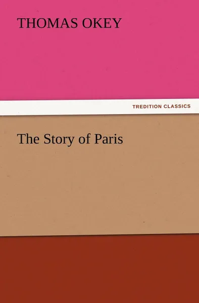 Обложка книги The Story of Paris, Thomas Okey