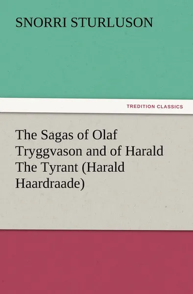 Обложка книги The Sagas of Olaf Tryggvason and of Harald the Tyrant (Harald Haardraade), Snorri Sturluson