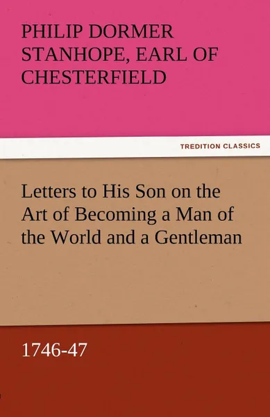 Обложка книги Letters to His Son on the Art of Becoming a Man of the World and a Gentleman, 1746-47, Philip Dormer Stanhope Ea Chesterfield