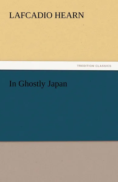 Обложка книги In Ghostly Japan, Lafcadio Hearn