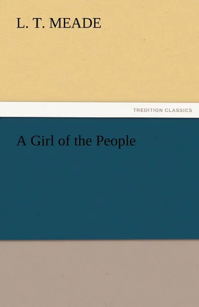 Обложка книги A Girl of the People, L. T. Meade