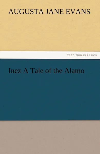 Обложка книги Inez a Tale of the Alamo, Augusta J. Evans