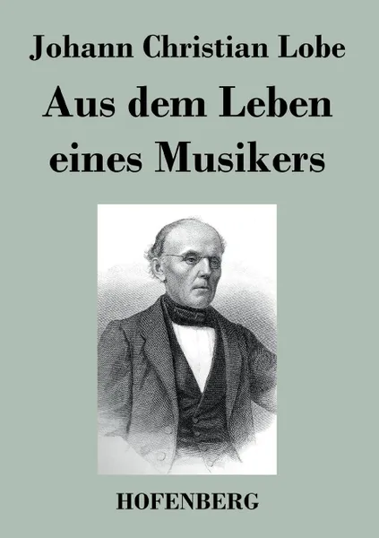 Обложка книги Aus dem Leben eines Musikers, Johann Christian Lobe