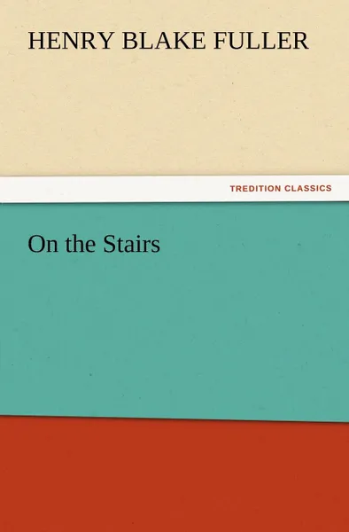 Обложка книги On the Stairs, Henry Blake Fuller