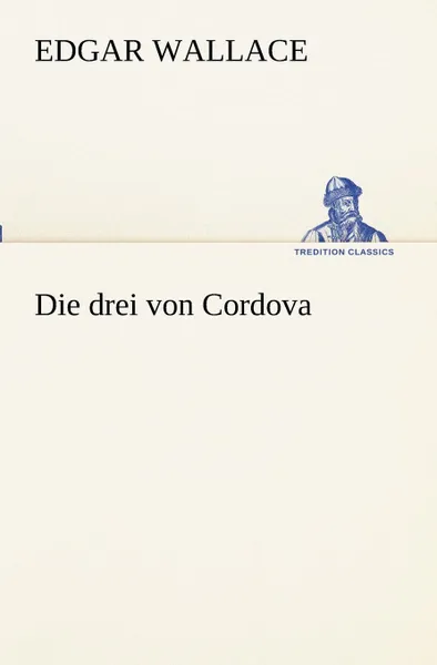 Обложка книги Die Drei Von Cordova, Edgar Wallace