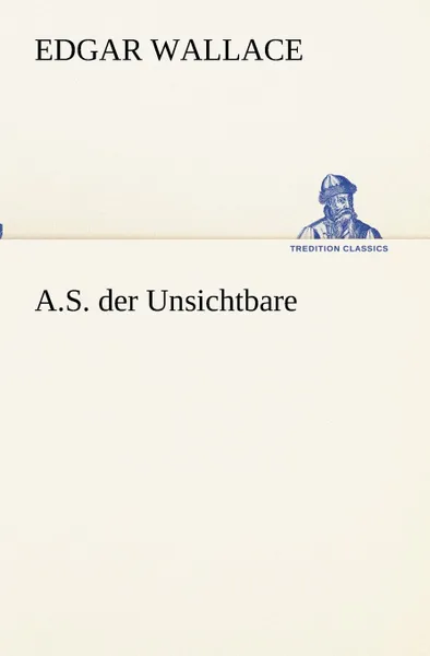 Обложка книги A.S. der Unsichtbare, Edgar Wallace