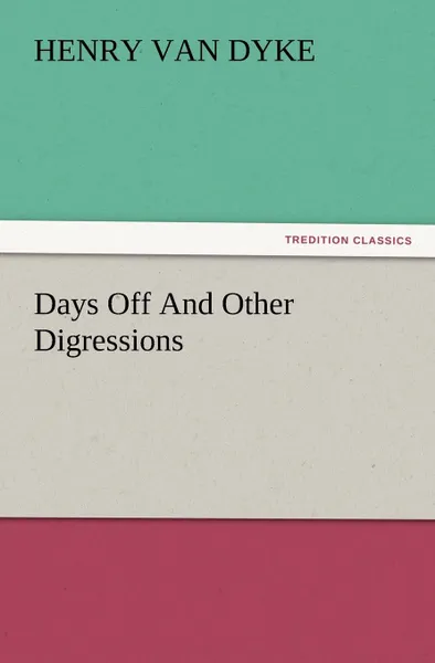 Обложка книги Days Off and Other Digressions, Henry Van Dyke