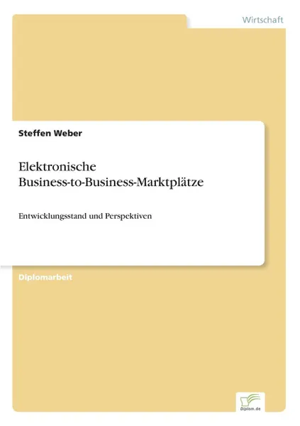 Обложка книги Elektronische Business-to-Business-Marktplatze, Steffen Weber