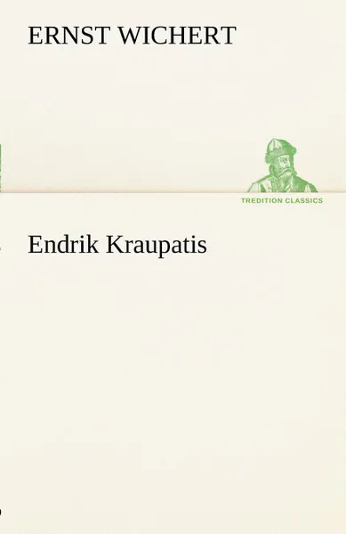 Обложка книги Endrik Kraupatis, Ernst Wichert