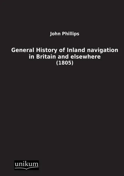 Обложка книги General History of Inland Navigation in Britain and Elsewhere, John Phillips