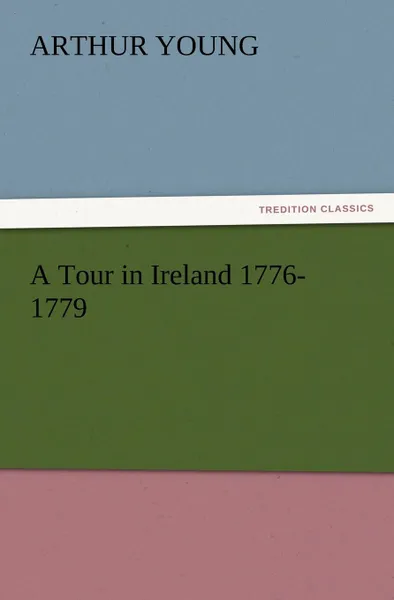 Обложка книги A Tour in Ireland 1776-1779, Arthur Young