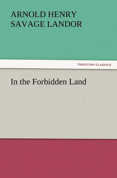 Обложка книги In the Forbidden Land, Arnold Henry Savage Landor