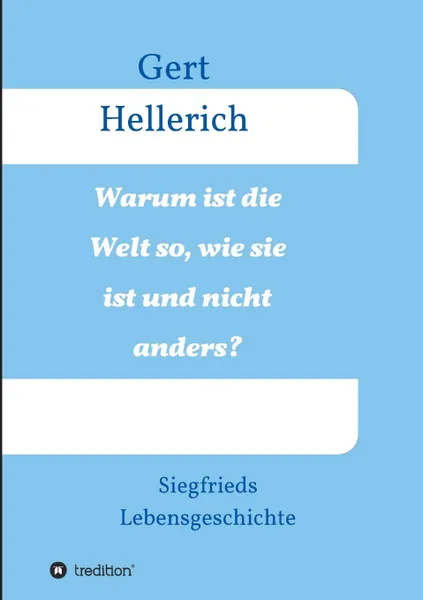 Обложка книги Warum ist die Welt so, wie sie ist und nicht anders., Gert Hellerich