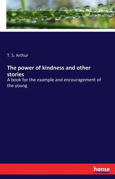 Обложка книги The power of kindness and other stories, T. S. Arthur