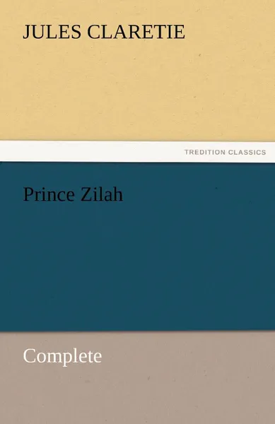 Обложка книги Prince Zilah - Complete, Jules Claretie