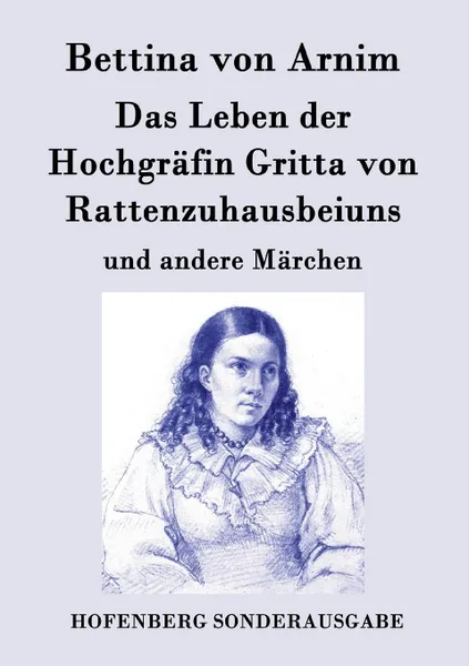 Обложка книги Das Leben der Hochgrafin Gritta von Rattenzuhausbeiuns, Bettina von Arnim