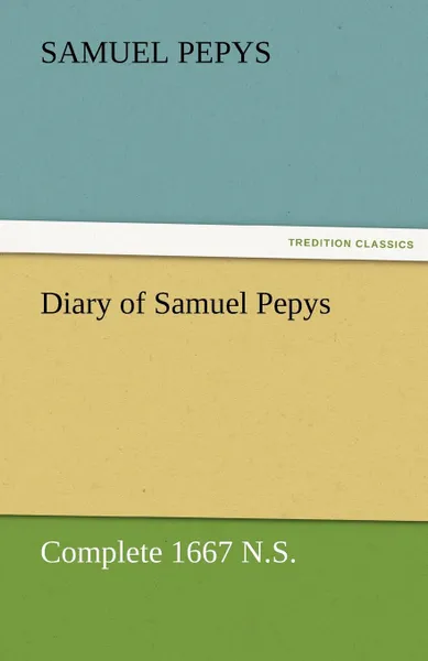 Обложка книги Diary of Samuel Pepys - Complete 1667 N.S., Samuel Pepys