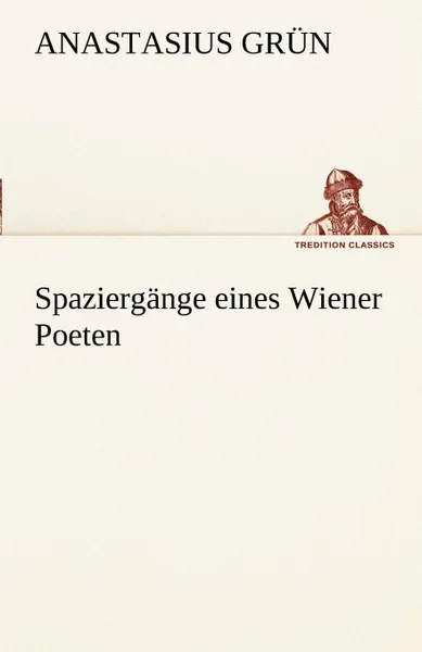 Обложка книги Spaziergange Eines Wiener Poeten, Anastasius Gr N., Anastasius Grun