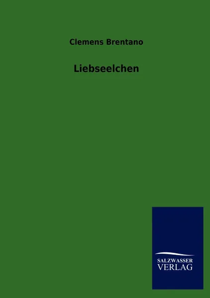 Обложка книги Liebseelchen, Clemens Brentano