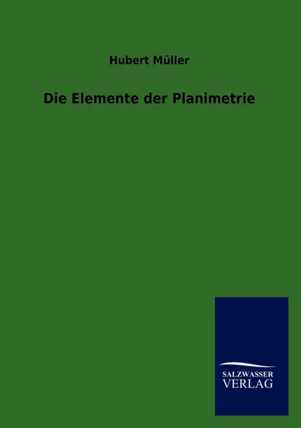 Обложка книги Die Elemente der Planimetrie, Hubert Müller